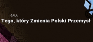 Gala przyznania tytułów Tego, który zmienia polski przemysł 6 lutego 2017 r., godz. 19.00  hotel Sheraton